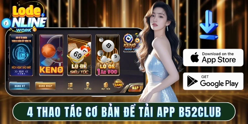 4 thao tác cơ bản để tải app lô đề B52club