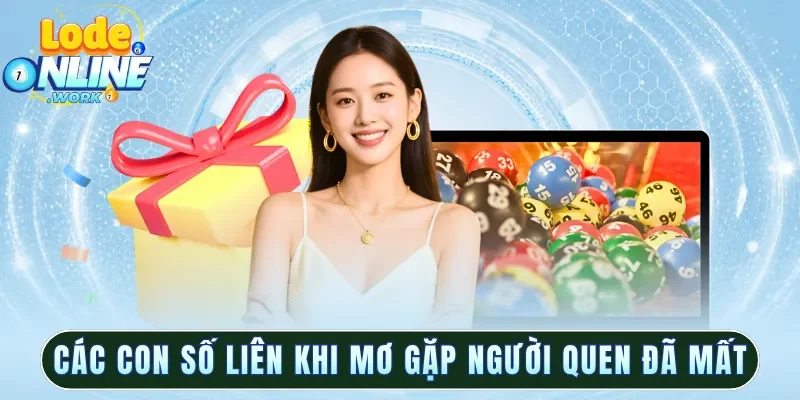Các con số liên khi mơ gặp người quen đã mất