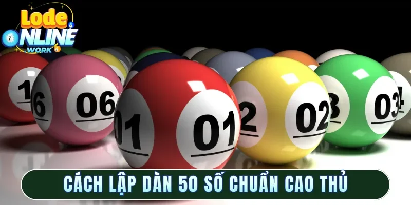 Cách lập dàn 50 số chuẩn cao thủ