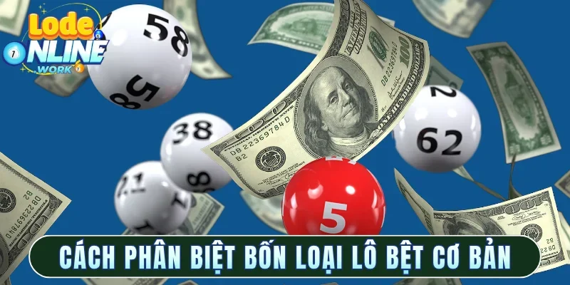 Cách phân biệt bốn loại lô bệt cơ bản