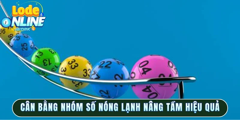 Cân bằng nhóm số nóng lạnh nâng tầm hiệu quả