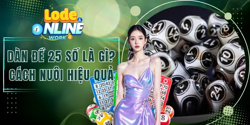 Dàn Đề 25 Số Là Gì? Cách Nuôi Dàn Hiệu Quả Cho Newbie