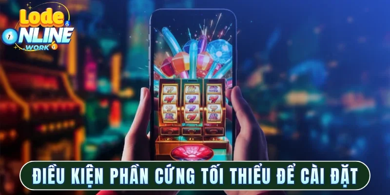 Điều kiện phần cứng tối thiểu để cài đặt app
