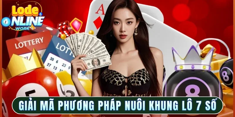 Giải mã phương pháp nuôi khung lô 7 số