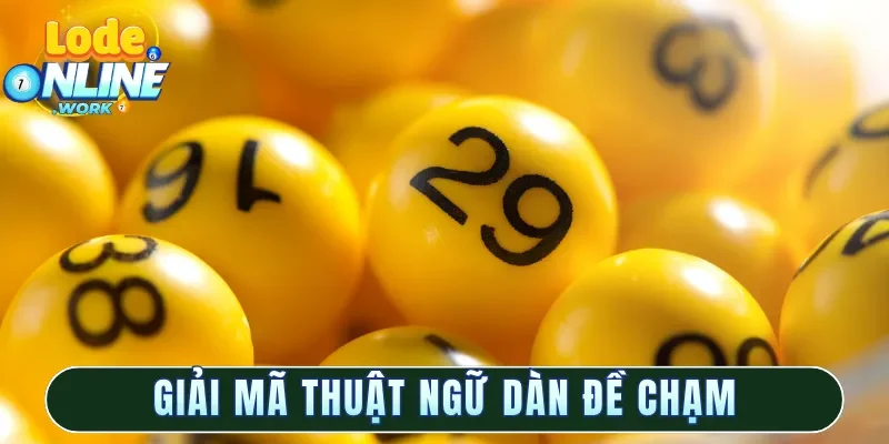 Giải mã thuật ngữ dàn đề chạm