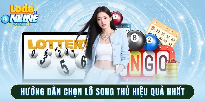 Hướng dẫn chọn lô song thủ hiệu quả nhất