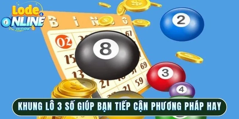 Khung lô 3 số giúp bạn tiếp cận phương pháp hay