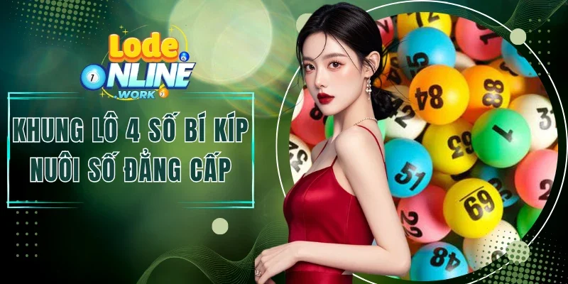 Khung Lô 4 Số - Bí Kíp Nuôi Số Đẳng Cấp Như Chuyên Gia