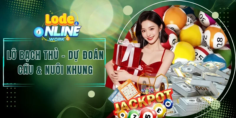 Lô Bạch Thủ - Dự Đoán Cầu Độc Thủ & Chia Tiền Nuôi Khung