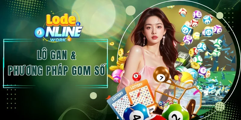 Lô Gan - Phương Pháp Gom Số Cực Chuẩn Tại Lô Đề Online