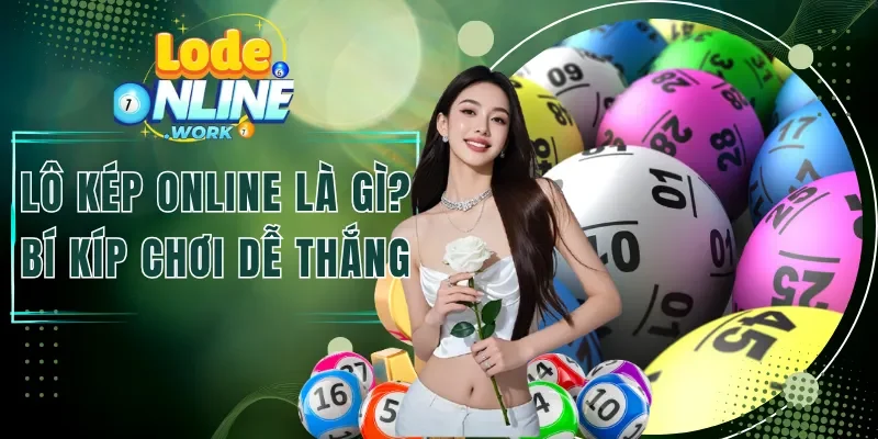 Lô Kép Online Là Gì? Tổng Hợp Bí Kíp Đánh Số Đôi Dễ Thắng
