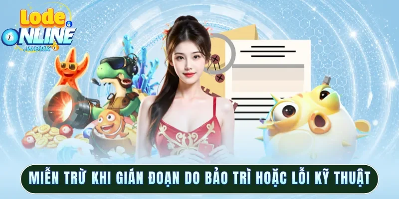 Miễn trừ khi gián đoạn do bảo trì hoặc lỗi kỹ thuật