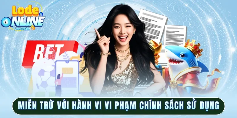 Miễn trừ với hành vi vi phạm chính sách sử dụng