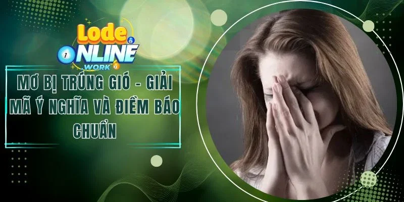 Mơ Bị Trúng Gió - Giải Mã Ý Nghĩa Và Điềm Báo Chuẩn