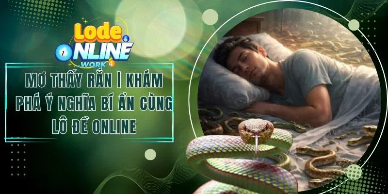 Mơ Thấy Rắn | Khám Phá Ý Nghĩa Bí Ẩn Cùng Lô Đề Online