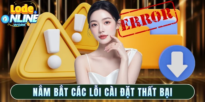 Nắm bắt các lỗi cài đặt thất bại để hạn chế sai sót