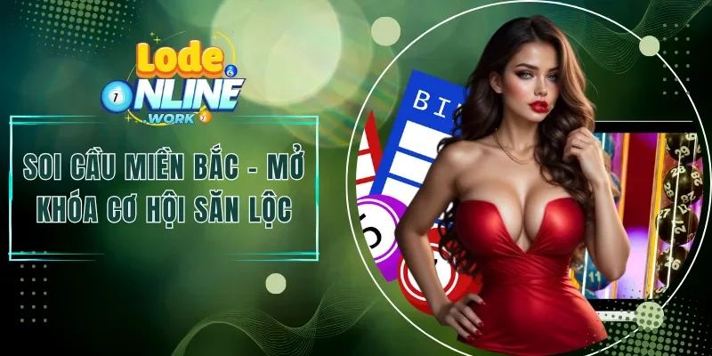 Soi Cầu Miền Bắc - Mở Khóa Cơ Hội Săn Lộc Lớn Mỗi Ngày