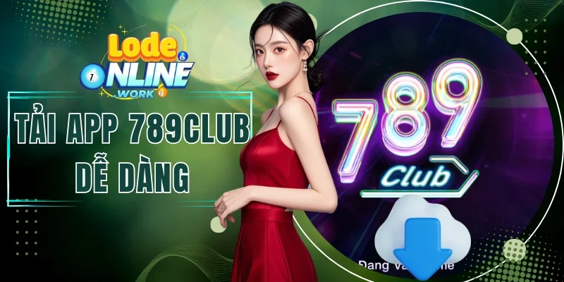Tải App 789Club Dễ Dàng Chốt Số Lô Để Chỉ Vài Cú Chạm