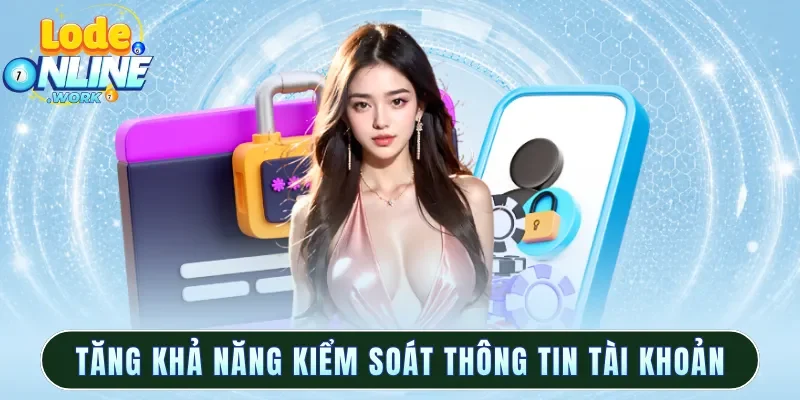 Tăng khả năng kiểm soát thông tin tài khoản