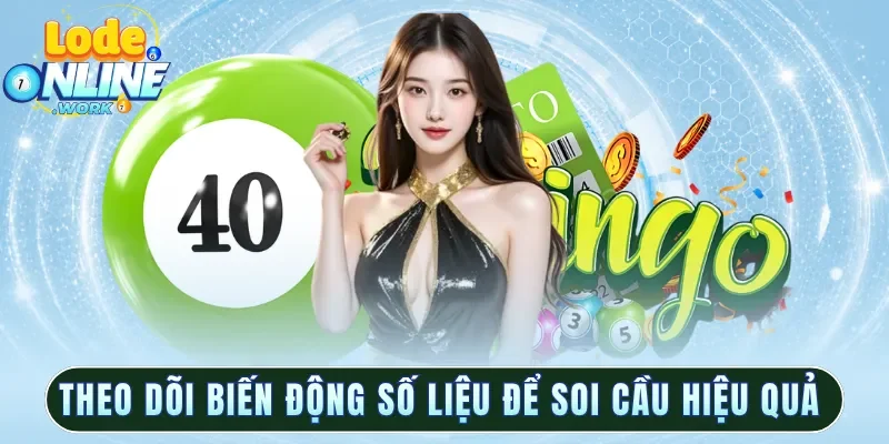 Theo dõi biến động số liệu để soi cầu hiệu quả hơn