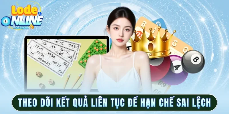 Theo dõi kết quả liên tục để hạn chế sai lệch