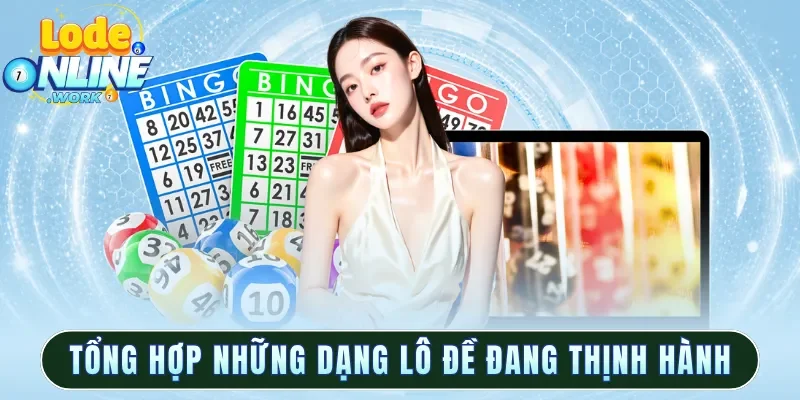Tổng hợp những dạng lô đề đang thịnh hành