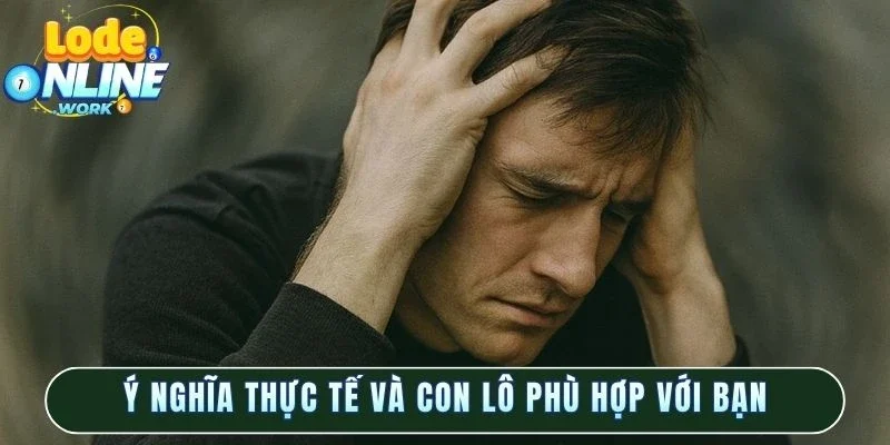 Ý nghĩa thực tế và con lô phù hợp với bạn
